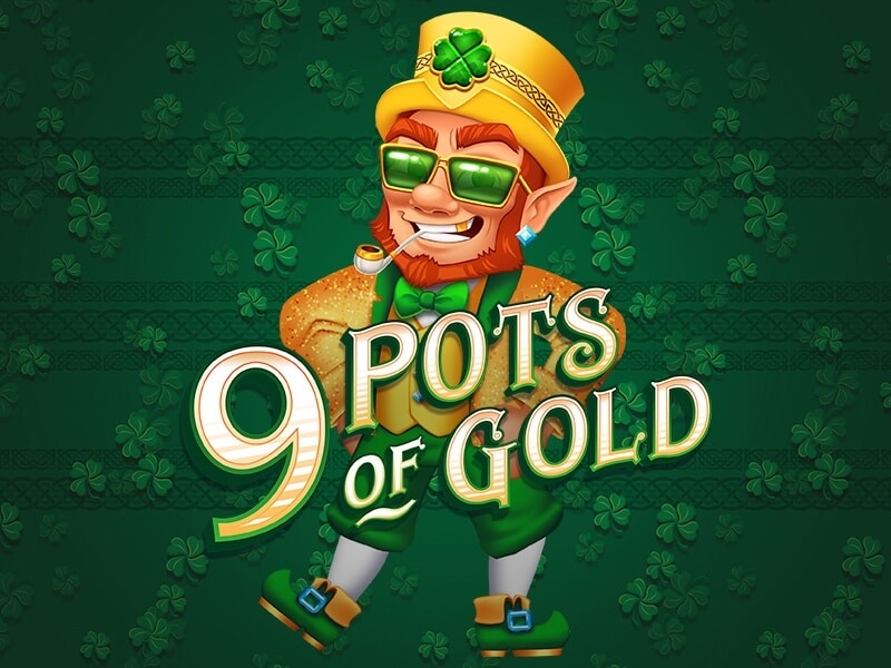 9 POTS OF GOLD