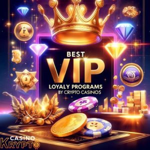 best vip programs offered by crypto casinos